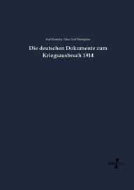 Title: Die deutschen Dokumente zum Kriegsausbruch 1914, Author: Karl Kautsky