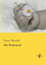 Title: Die Welträtsel, Author: Ernst Haeckel
