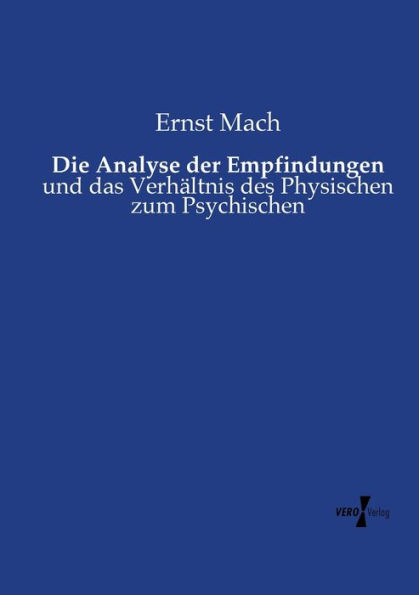 Die Analyse der Empfindungen: und das Verhältnis des Physischen zum Psychischen