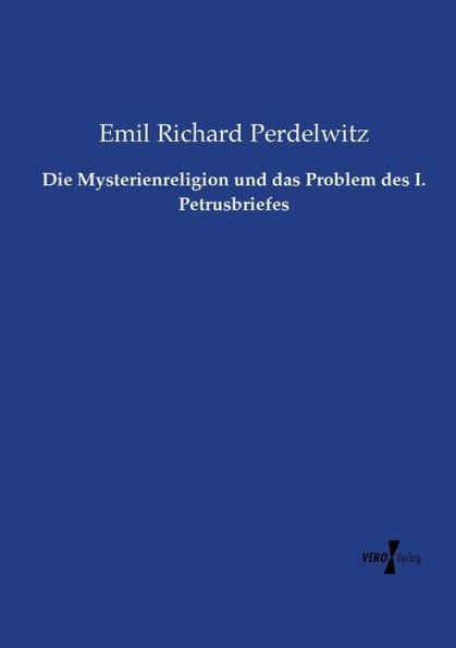 Die Mysterienreligion und das Problem des I. Petrusbriefes