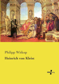 Title: Heinrich von Kleist, Author: Philipp Witkop