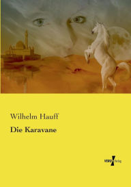 Title: Die Karavane, Author: Wilhelm Hauff