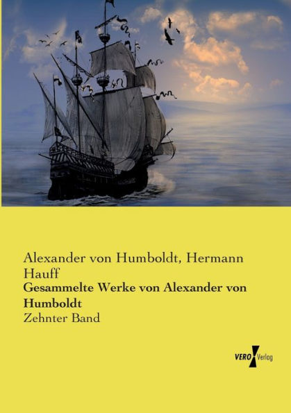 Gesammelte Werke von Alexander von Humboldt: Zehnter Band