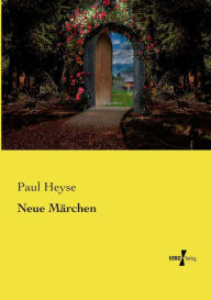 Title: Neue Märchen, Author: Paul Heyse