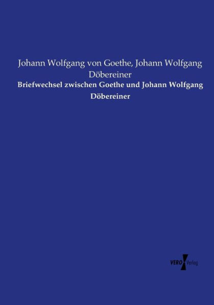 Briefwechsel zwischen Goethe und Johann Wolfgang Döbereiner