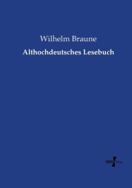 Title: Althochdeutsches Lesebuch, Author: Wilhelm Braune