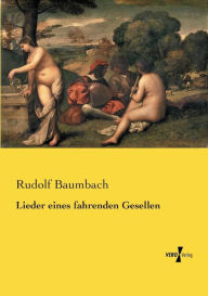 Title: Lieder eines fahrenden Gesellen, Author: Rudolf Baumbach