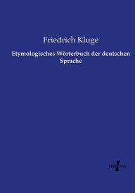 Title: Etymologisches Wörterbuch der deutschen Sprache, Author: Friedrich Kluge