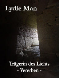 Title: Trägerin des Lichts - Vererben, Author: Lydie Man