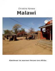 Title: MALAWI - Aus dem warmen Herzen von Afrika: Reisebericht, Author: Christina Kanese