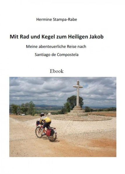 Mit Rad und Kegel zum Heiligen Jakob: Meine abenteuerliche Reise nach Santiago de Compostela