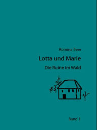 Title: Lotta und Marie - Die Ruine im Wald: (Band 1), Author: Romina Beer