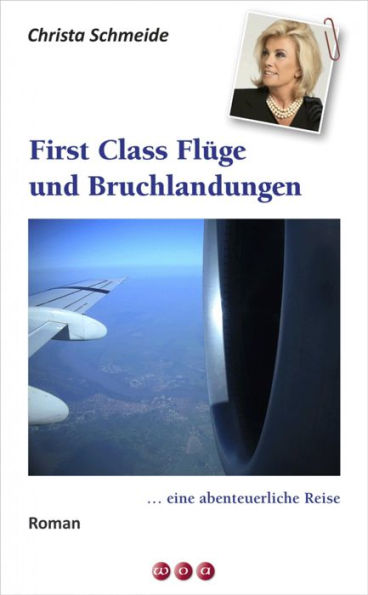 First Class Flüge und Bruchlandungen .: . eine abenteuerliche Geschichte