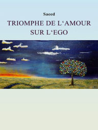 Title: Triomphe de l'Amour sur l'Ego, Author: Saeed Habibzadeh