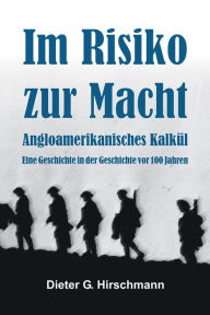 Title: Im Risiko zur Macht?: Angloamerikanisches Kalkül, Author: Dieter Hirschmann