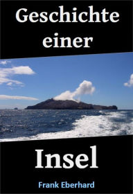 Title: Geschichte einer Insel, Author: Frank Eberhard