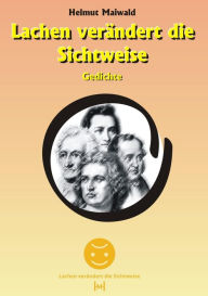 Title: Lachen verändert die Sichtweise: Gedichte, Author: Helmut Maiwald