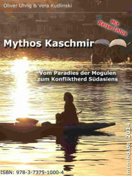 Title: Mythos Kaschmir: Vom Paradies der Mogulen zum Konfliktherd Südasiens, Author: Oliver Uhrig