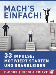 Title: Mach's einfach!: 33 Impulse für Ihre Motivation, Author: Nicola Fritze