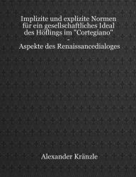 Title: Implizite und explizite Normen für ein gesellschaftliches Ideal des Höflings im 