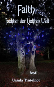Title: FAITH: Tochter der Lichten Welt, Author: Ursula Tintelnot