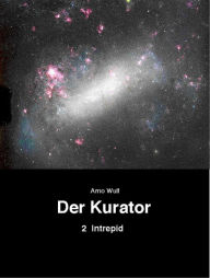 Title: Der Kurator, Band 2: Intrepid, Author: Arno Wulf