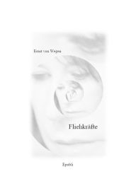 Title: Fliehkräfte: Erzählungen und Kurzgeschichten aus zwei Jahrzehnten, Author: Ernst von Wegen