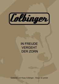 Title: In Freude vergeht der Zorn: Gedichte von Huey Colbinger, Author: Huey Colbinger