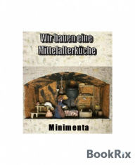 Title: Wir bauen eine Mittelalterküche: Basteln in 1 : 12, Author: Roswitha Gladel