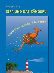 Title: Kira und das Känguru: Eine Fantasy-Abenteuer-Geschichte, Author: Miriam Frankovic