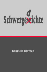 Title: Schwergedichte, Author: Gabriele Bartsch