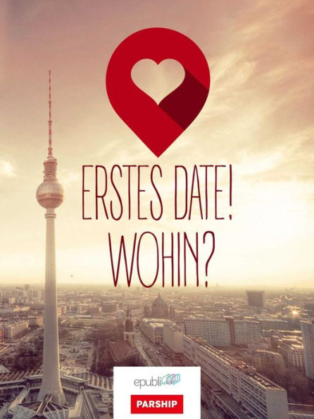 Erstes Date! Wohin?: Ausgabe Berlin