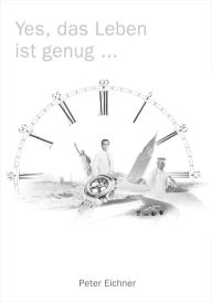 Title: Yes, das Leben ist genug ...: Ein Leben mit Speed, Author: Peter Eichner