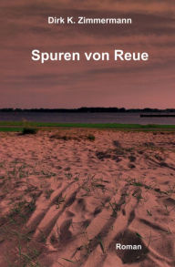 Title: Spuren von Reue, Author: Dirk K. Zimmermann