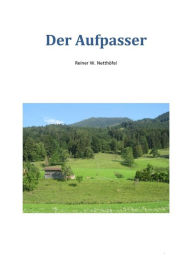 Title: Der Aufpasser, Author: Reiner W. Netthöfel