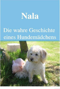Title: Nala Die wahre Geschichte eines Hundemädchens, Author: Icony Petlove
