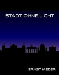 Title: Stadt ohne Licht: Gegen Rassismus und Fremdenfeindlichkeit, Author: Ernst Meder