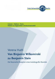 Title: Von Binjamin Wilkomirski zu Benjamin Stein: Die literarische Rezeption eines Autobiografie-Skandals, Author: Verena Huth