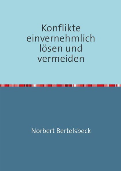 Konflikte einvernehmlich lösen und vermeiden