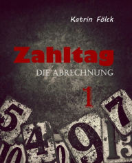 Title: Zahltag: Die Abrechnung, Teil 1, Author: Katrin Fölck