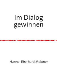 Title: Im Dialog gewinnen: Das Mitarbeitergespräch, Author: Hanns Eberhard Meixner