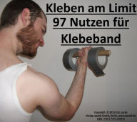 Title: Kleben am Limit: 97 Nutzen für Klebeband, Author: O.G. Locke