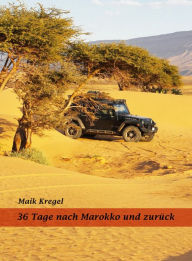 Title: 36 Tage nach Marokko und zurück, Author: Maik Kregel