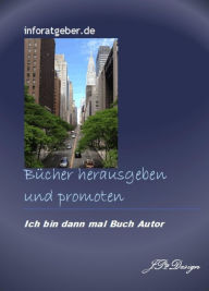 Title: Bücher herausgeben und promoten: Ich bin dann mal Buchautor, Author: J. Stephan