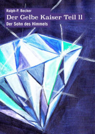 Title: Der Gelbe Kaiser: Der Sohn des Himmels, Author: Ralph-Peter Becker