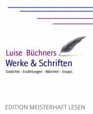 Title: Luise Büchner's Werke & Schriften: Gedichte - Erzählungen - Märchen - Essays, Author: Luise Büchner