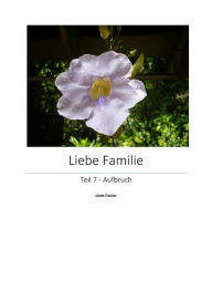 Title: Liebe Familie 7: Aufbruch, Author: Linda Fischer