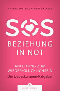 Title: SOS Beziehung in Not: Anleitung zum Wieder-Glücklichsein, Author: Andrea Köster