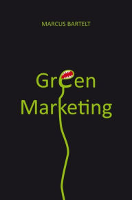 Title: Green Marketing: Eine Einführung, Author: Marcus Bartelt