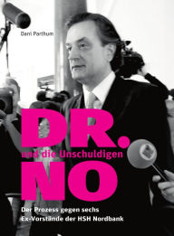 Title: DR. NO und die Unschuldigen: Der Prozess gegen sechs Ex-Vorstände der HSH Nordbank, Author: Dani Parthum